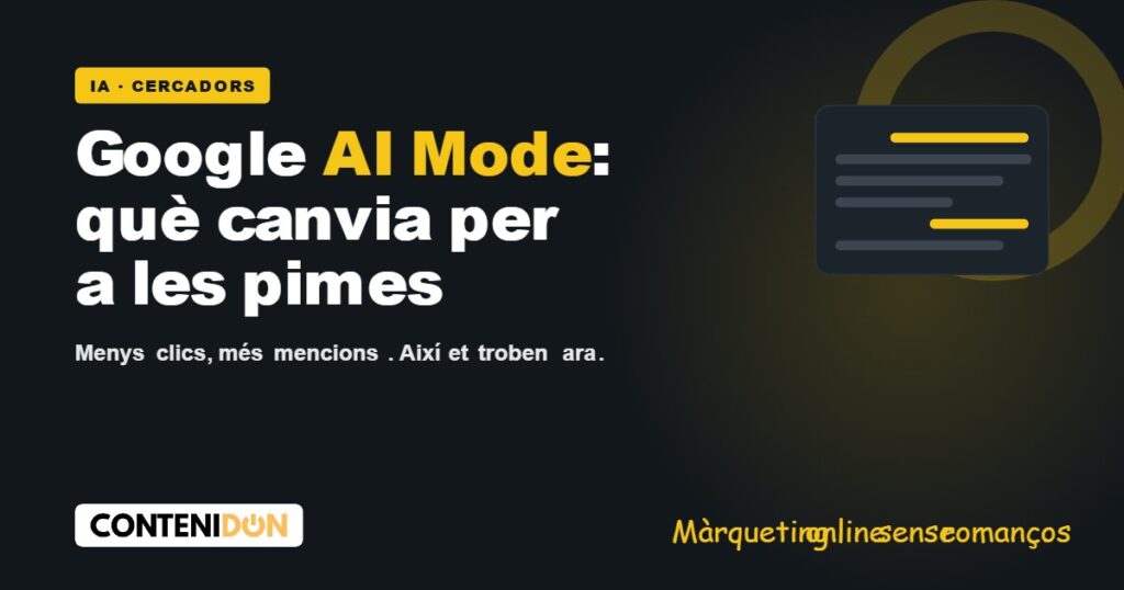 Google AI Mode: què canvia per a les pimes, destacat en groc sobre fons fosc